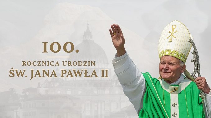 Dziś przypada 100. rocznica urodzin św. Jana Pawła II 